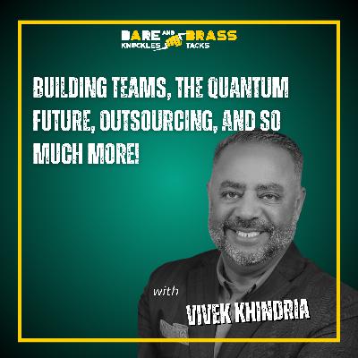 Building Teams, the Quantum Future, Outsourcing, and So Much More!