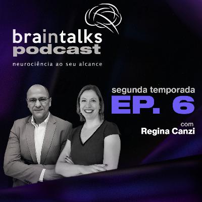 Braintalks Podcast - #6 Dra. Regina Canzi - 2 Temporada Braintalks Podcast - #6 Dra. Regina Canzi - 2 Temporada