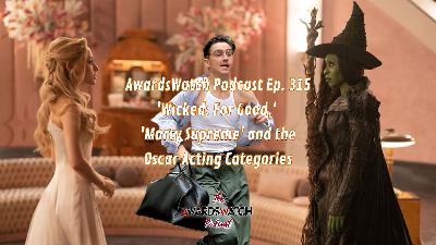AwardsWatch Podcast Ep. 315 - 'Wicked: For Good,' 'Marty Supreme' and the Oscar Acting Categories