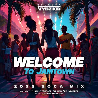 WELCOME TO JAMTOWN SOCA MIX 2025