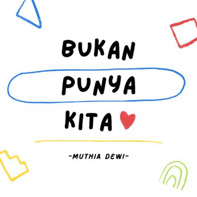 Bukan Punya Kita | Muthia Dewi