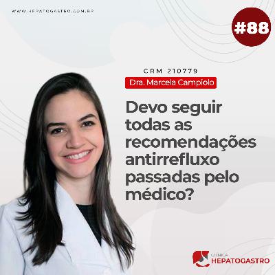 #88 - Devo seguir todas as recomendações antirrefluxo passadas pelo médico?