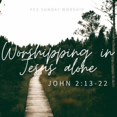 Worshipping in Jesus Alone Worshipping in Jesus Alone