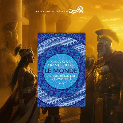 Simon-Sebag Montefiore - Le Monde, Une histoire familiale de l’humanité Simon-Sebag Montefiore - Le Monde, Une histoire familiale de l’humanité