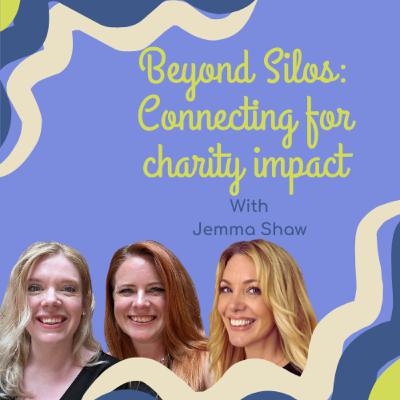Beyond Silos: Connecting for charity impact with Jemma Shaw