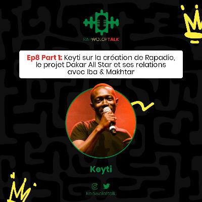 Episode 8 : Part 1 : Keyti sur la création de Rapadio, le projet Dakar All Star et ses relations avec Iba & Makhtar