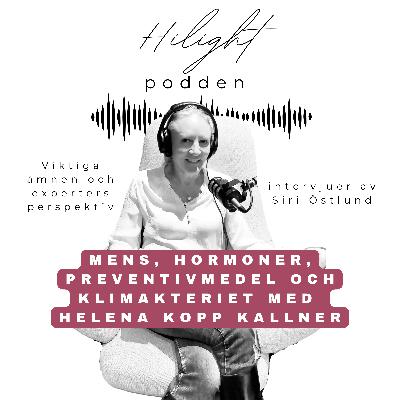 Nr 16: Mens, Hormoner, Preventivmedel och Klimakteriet med Helena Kopp Kallner