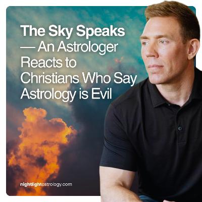 The Sky Speaks — An Astrologer Reacts to Christians Who Say Astrology is Evil