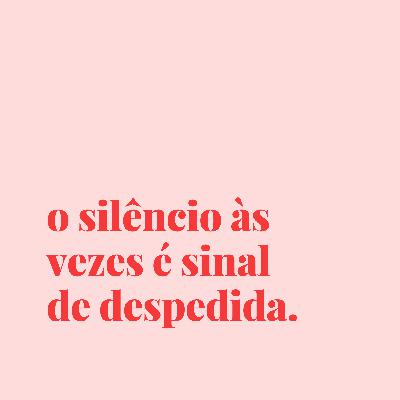 #156 - o silêncio às vezes é aviso.