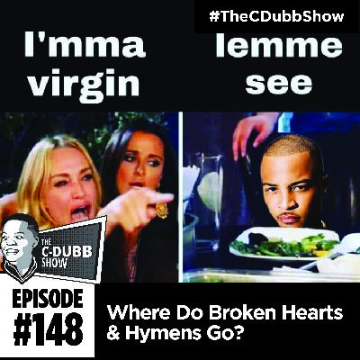 The C-Dubb Show #148: Where Do Broken Hearts and Hymens Go? (feat. @mochaminutes) #TheCDubbShow