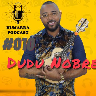 Humarra Podcast #010- Dudu Nobre