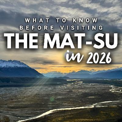 2026 Series: The Mat-Su // What to Know for 2026 2026 Series: The Mat-Su // What to Know for 2026