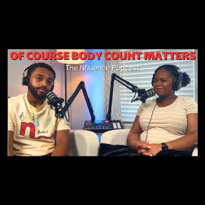 SHOULD BODY COUNT MATTER??? EP.31 SHOULD BODY COUNT MATTER??? EP.31