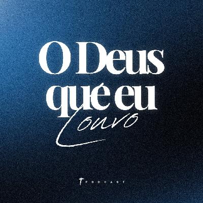 O Deus que Eu louvo