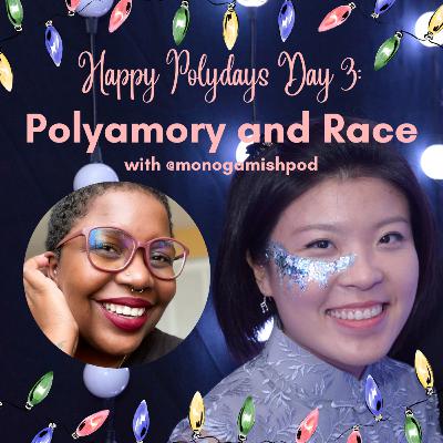 Polyamory and Race with @monogamishpod