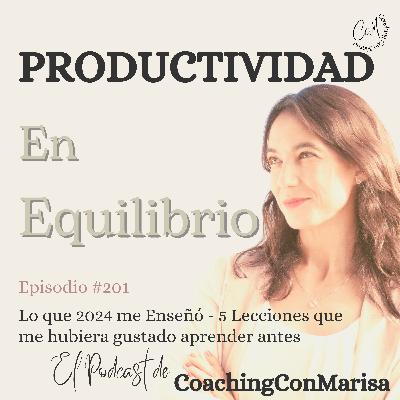 Episodio #201 - Lo que 2024 me enseñó - 5 Lecciones que me hubiera gustado Aprender Antes