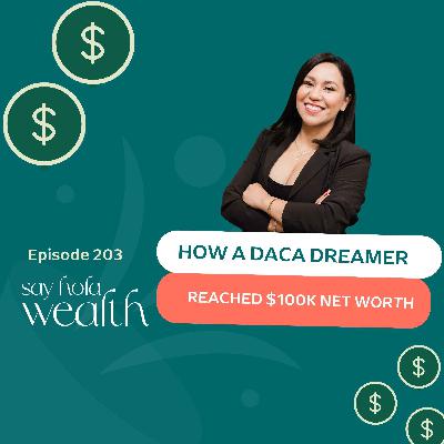 How A DACA Dreamer Reached $100K Net Worth How A DACA Dreamer Reached $100K Net Worth