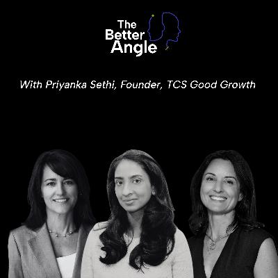 A Better Angle on Good Growth with Priyanka Sethi, Founder, TCS Good Growth A Better Angle on Good Growth with Priyanka Sethi, Founder, TCS Good Growth