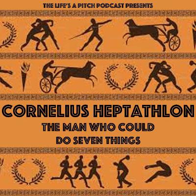 Episode 442: Cornelius Heptathlon, The Man Who Could Do Seven Things