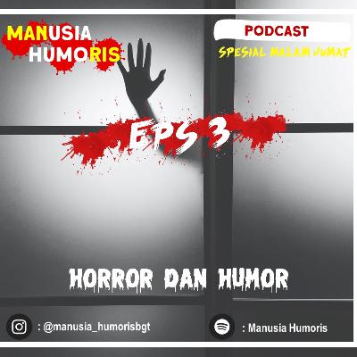 Eps 3. Horror dan Humor
