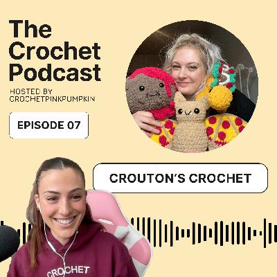 Ep #7 CROUTON'S CROCHET - The Crochet Podcast | Meet Your Favorite Crochet Artist