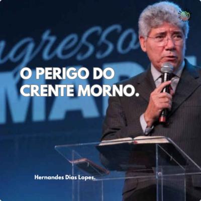 O PERIGO DO CRENTE MORNO - Hernandes Dias Lopes.