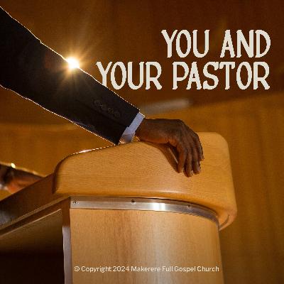 You and Your Pastor | Apostle Abednego Mwarandu
