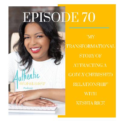 70. My Transformational Story of Attracting a Godly Cherished Relationship with Keshia Rice