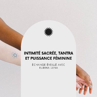 #51 : Intimité sacrée, tantra et puissance féminine, avec Rubina Luna