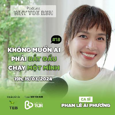 Ca Sĩ Ái Phương: Không Muốn Ai Phải Bắt Đầu Chạy Một Mình| Tập 18 | Podcast "Why You Run" Ca Sĩ Ái Phương: Không Muốn Ai Phải Bắt Đầu Chạy Một Mình| Tập 18 | Podcast "Why You Run"