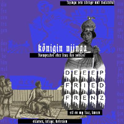 DFF Episode 79 – N’zinga (Njinga) von Ndongo und Matamba / These und Antithese: Eine (Post)-Koloniale Geschichte Angolas / Kannibalismus & Kompradors: Frittierte Synthese DFF Episode 79 – N’zinga (Njinga) von Ndongo und Matamba / These und Antithese: Eine (Post)-Koloniale Geschichte Angolas / Kannibalismus & Kompradors: Frittierte Synthese