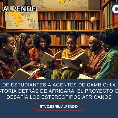 El Alpende-305 De estudiantes a agentes de cambio: La historia detrás de ‘Africara’