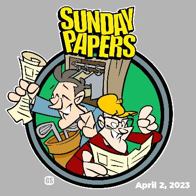 Sunday Papers w/ Greg and Mike Ep 158 4/2/23