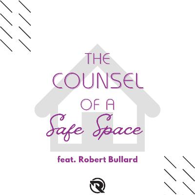 The Counsel of a Safe Space (feat. Robert Bullard) The Counsel of a Safe Space (feat. Robert Bullard)