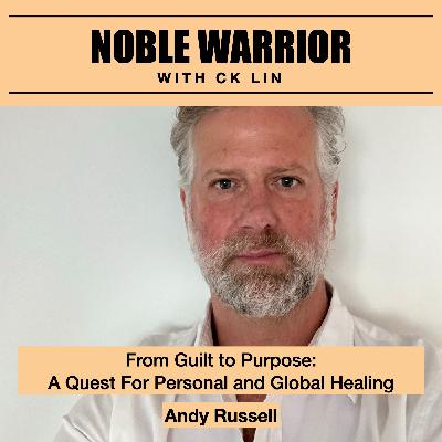 182 Andy Russell: From Guilt to Purpose: A Quest For Personal and Global Healing