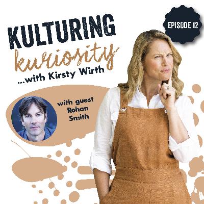 Episode 12: Kulturing Kuriosity with Rohan Smith