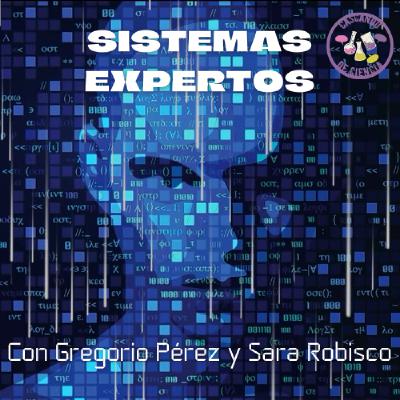 22. Sistemas Expertos. Con Gregorio Pérez y Sara Robisco