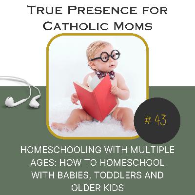 Homeschooling with multiple ages: Tips for Catholic Moms on How to homeschool with babies, toddlers and older kids