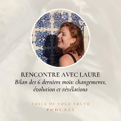 47 - Rencontre avec Laure: Bilan des 6 derniers mois enttchangements, évolution et révélations 47 - Rencontre avec Laure: Bilan des 6 derniers mois enttchangements, évolution et révélations