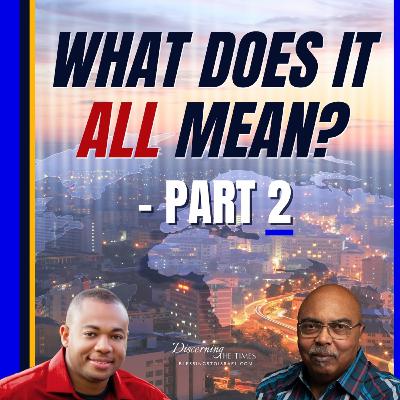 What Does it all Mean? Discerning the Signs of the Times - Part 2
