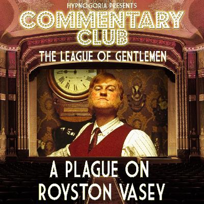 COMMENTARY CLUB Minisode 77 - A Plague on Royston Vasey COMMENTARY CLUB Minisode 77 - A Plague on Royston Vasey