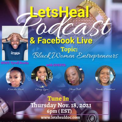 LetsHeal Podcast: Black Women Entrepreneurs LetsHeal Podcast: Black Women Entrepreneurs