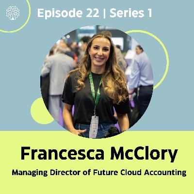 Episode 22 with Francesca McClory (MD of Future Cloud Accounting)