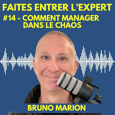 #14 Bruno MARION : Comment manager dans le chaos