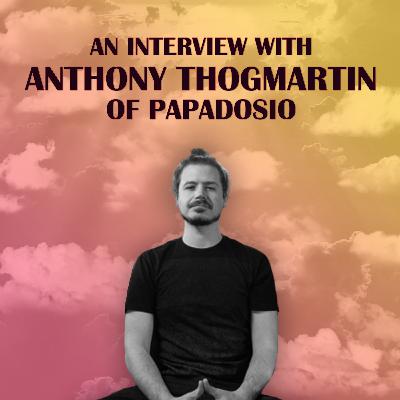 Ep. 113: Anthony Thogmartin of Papadosio