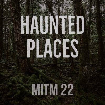 MITM: 22 Haunted Places