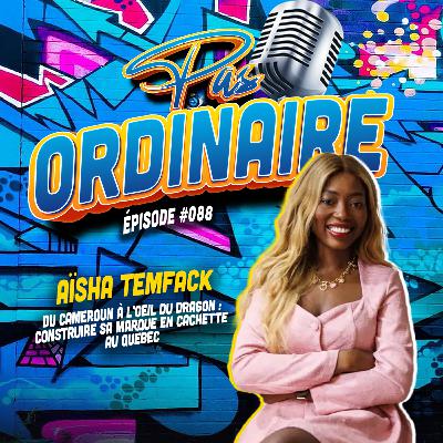 Du Cameroun à l’Oeil du Dragon : Construire Sa Marque en Cachette au Québec - Avec Aïsha Temfack - EP#088