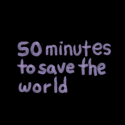 50 minutes to save the world 50 minutes to save the world