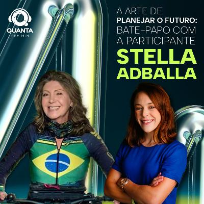 #71. Especial Quanta Summit – A arte de planejar o futuro [com a participante Stella Abdalla]
