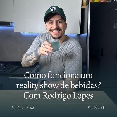 Como funciona um reality show de bebidas? Com Rodrigo Lopes #44